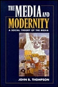 The Media and Modernity: A Social Theory of the Media (Hardcover)