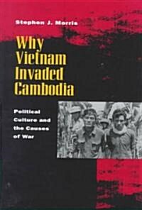 Why Vietnam Invaded Cambodia: Political Culture and the Causes of War (Hardcover)