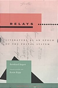 Relays: Literature as an Epoch of the Postal System (Paperback)