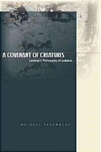 A Covenant of Creatures: Levinass Philosophy of Judaism (Hardcover)