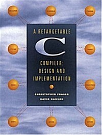 A Retargetable C Compiler: Design and Implementation (Paperback)