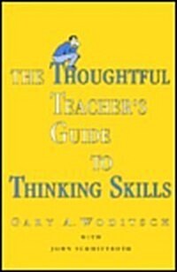 The Thoughtful Teachers Guide to Thinking Skills (Hardcover)