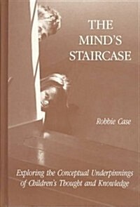 The Minds Staircase: Exploring the Conceptual Underpinnings of Childrens Thought and Knowledge (Hardcover)