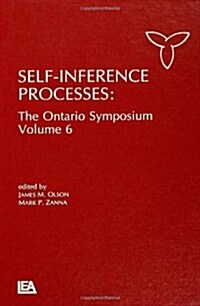 Self-Inference Processes: The Ontario Symposium, Volume 6 (Paperback)
