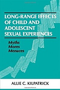 Long-range Effects of Child and Adolescent Sexual Experiences: Myths, Mores, and Menaces (Paperback)