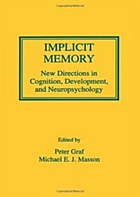 Implicit Memory: New Directions in Cognition, Development, and Neuropsychology (Hardcover)