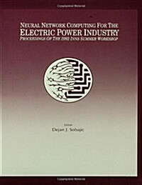 Neural Network Computing for the Electric Power Industry: Proceedings of the 1992 Inns Summer Workshop (Hardcover)