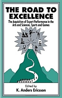The Road To Excellence: the Acquisition of Expert Performance in the Arts and Sciences, Sports, and Games (Hardcover, UK)