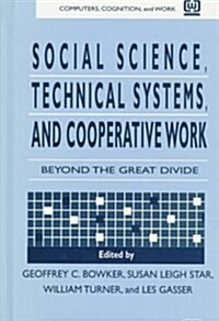 Social Science, Technical Systems, and Cooperative Work: Beyond the Great Divide (Hardcover)