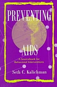 Preventing Aids: A Sourcebook for Behavioral Interventions (Paperback)