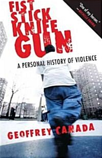 Fist Stick Knife Gun: A Personal History of Violence (Paperback, Revised)