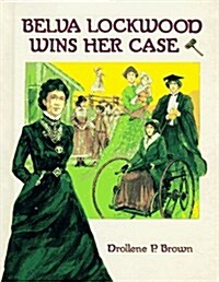 Belva Lockwood Wins Her Case (Library Binding)