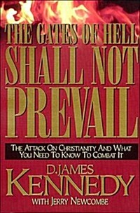 The Gates of Hell Shall Not Prevail: The Attack on Christianity and What You Need to Know to Combat It (Paperback)