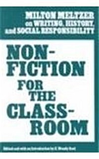 Nonfiction for the Classroom: Milton Meltzer on Writing, History, and Social Responsibility (Paperback)