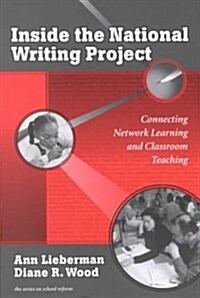 Inside the National Writing Project: Connecting Network Learning and Classroom Teaching (Paperback)