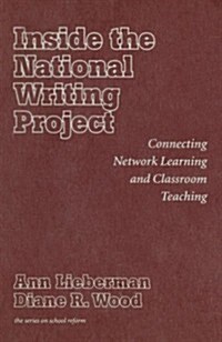 Inside the National Writing Project: Connecting Network Learning and Classroom Teaching (Hardcover)