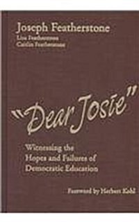 Dear Josie: Witnessing the Hopes and Failures of Democratic Education (Hardcover)