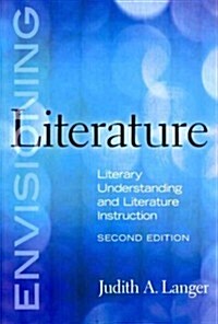 Envisioning Literature: Literary Understanding and Literature Instruction (Paperback, 2)