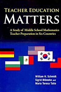 Teacher Education Matters: A Study of Middle School Mathematics Teacher Preparation in Six Countries                                                   (Paperback)