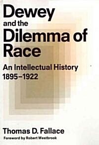 Dewey & the Dilemma of Race: An Intellectual History, 1895-1922 (Paperback)