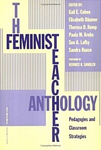 The Feminist Teacher Anthology: Pedagogies and Classroom Strategies (Paperback)