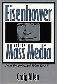 Eisenhower and the Mass Media (Hardcover)