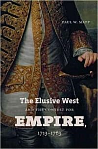 The Elusive West and the Contest for Empire, 1713-1763 (Hardcover)