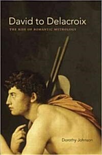 David to Delacroix: The Rise of Romantic Mythology (Hardcover)