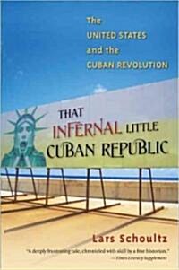 That Infernal Little Cuban Republic: The United States and the Cuban Revolution (Paperback)