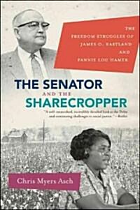 The Senator and the Sharecropper: The Freedom Struggles of James O. Eastland and Fannie Lou Hamer (Paperback)