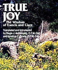 True Joy: The Wisdom of Francis and Clare (Paperback)