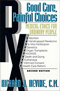 Good Care, Painful Choices: Medical Ethics for Ordinary People (Paperback, 2nd)