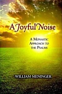 A Joyful Noise: A Monastic Approach to the Psalms (Paperback)