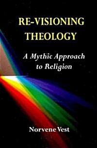 Re-Visioning Theology: A Mythic Approach to Religion (Paperback)