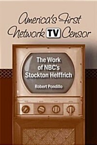 Americas First Network TV Censor: The Work of NBCs Stockton Helffrich (Paperback)