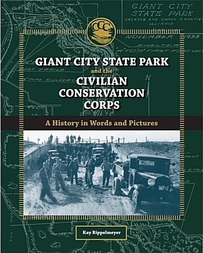 Giant City State Park and the Civilian Conservation Corps: A History in Words and Pictures (Hardcover)
