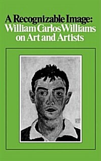 A Recognizable Image: William Carlos Williams on Art and Artists (Paperback)