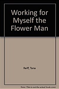 Working for Myself the Flower Man (Paperback)