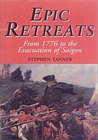 Epic Retreats: From 1776 to the Evacuation of Saigon (Hardcover)