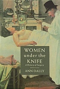 Women Under the Knife: A History of Surgery (Hardcover)