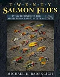 Twenty Salmon Flies: Tying Techniques for Mastering the Classic Patterns [With DVD] (Hardcover)