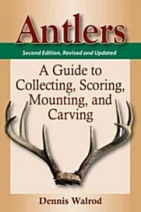 Antlers: A Guide to Collecting, Scoring, Mounting, and Carving (Paperback, 2, Revised, Update)