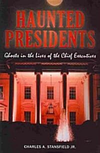 Haunted Presidents: Ghosts in the Lives of the Chief Executives (Paperback)