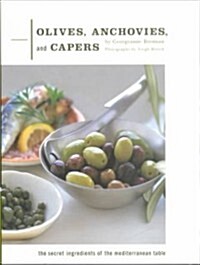 Olives, Anchovies, and Capers: The Secret Ingredients of the Mediterranean Table (Hardcover)
