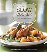 Art of the Slow Cooker: 80 Exciting New Recipes (Paperback)