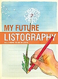 My Future Listography: All I Hope to Do in Lists (Paperback)