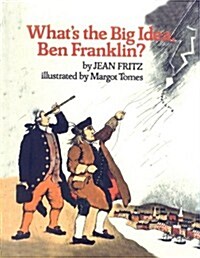 Whats the Big Idea, Ben Franklin? (Prebound)