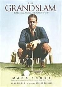 The Grand Slam Lib/E: Bobby Jones, America, and the Story of Golf (Audio CD, Library)