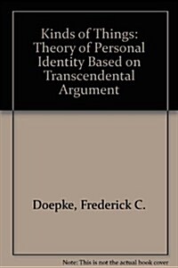 The Kinds of Things: A Theory of Personal Identity Based on Transcendental Argument (Hardcover)