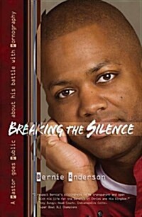 Breaking the Silence: A Pastor Goes Public about His Battle with Pornography (Paperback)
